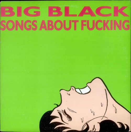 Cosa stiamo ascoltando in questo momento - Pagina 9 Big-black-songs-about-fucking