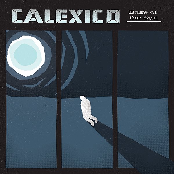 Calexico announce new album Edge of the Sun, lizards sunning themselves on flat hot desert rocks all simultaneously nod their slow approval