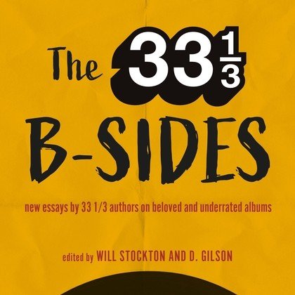 One book about one album no longer enough, 33 1/3 releases "B-Sides" book of 55 essays on 55 underrated albums