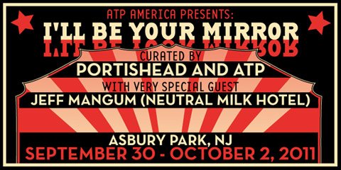 Portishead's ATP: I'll Be Your Mirror just got way fucking cooler: Thinking Fellers Union, Reggie Watts, and more Jeff Mangum